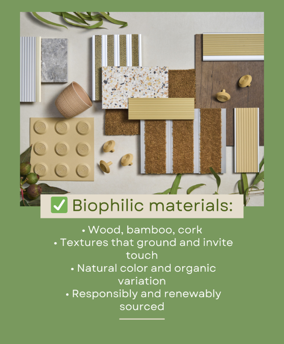 Biophilic materials: wood, bamboo, cork, textures that ground and invite touch.
