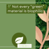 Not every green material is biophilic