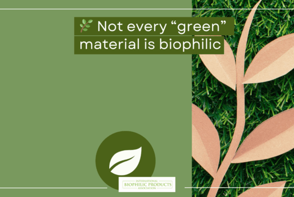 Not every green material is biophilic